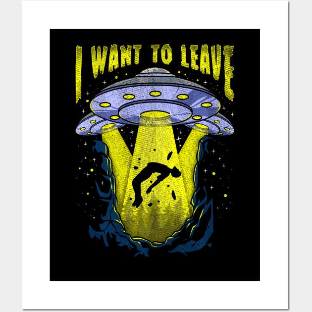 I Want To Leave Funny UFO Alien Spaceship Pun Wall Art by theperfectpresents